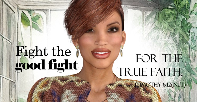Fight the good fight of faith.